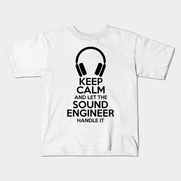 Keep Calm and let the sound engineer handle it Kids T-Shirt by Stellart